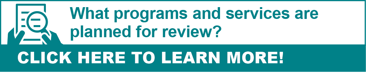 What programs and services are planned for review? Click here to learn more!